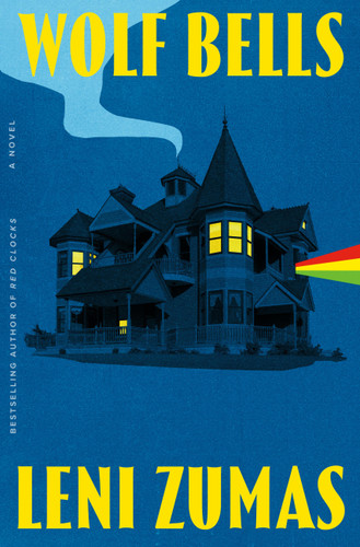Wolf Bells (A Novel) by Leni Zumas, 9781643756592