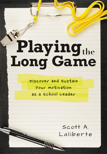Playing the Long Game (Discover and Sustain Your Motivation as a School Leader (Sustain your leadership through reflective practice.)) by Scott A. Laliberte, 9798893740936