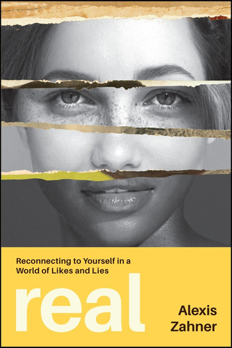 Real (Reconnecting to Yourself in a World of Likes and Lies) by Alexis Zahner, 9781394445691