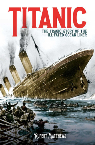 Titanic (The Tragic Story of the Ill-Fated Ocean Liner) by Rupert Matthews, 9781398820654