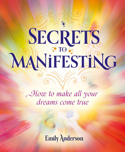Secrets to Manifesting (How to Make All Your Dreams Come True) by Emily Anderson, 9781398826083