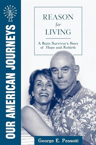 Reason for Living (A Burn Survivor's Story of Hope and Rebirth) by George E. Pessotti, 9781557090522