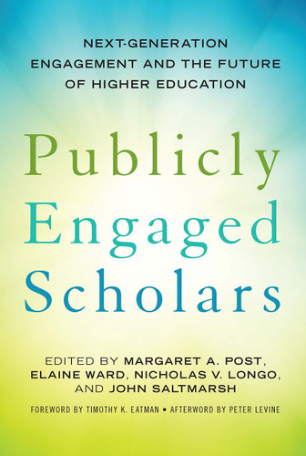Publicly Engaged Scholars (Next-Generation Engagement and the Future of Higher Education) by Margaret A. Post, Elaine Ward, Nicholas V. Longo, John Saltmarsh, 9781620362648