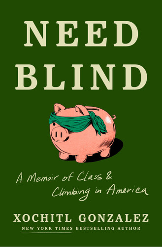 Need Blind (A Memoir of Class in America) by Xochitl Gonzalez, 9781250432445