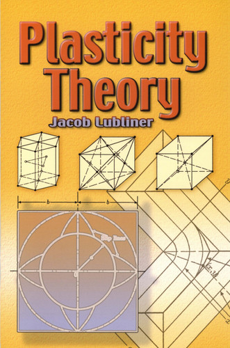 Plasticity Theory by Jacob Lubliner, 9780486462905