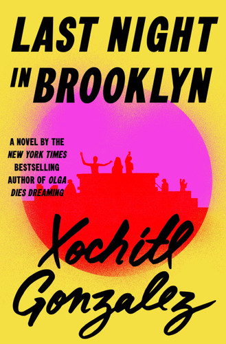 Last Night in Brooklyn (A Novel) by Xochitl Gonzalez, 9781250372055