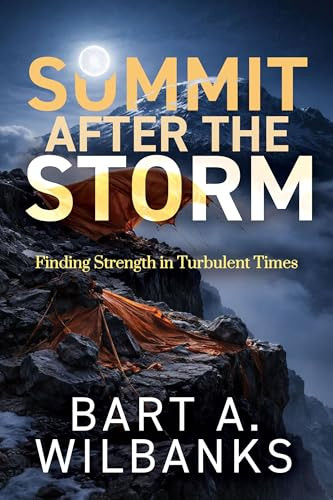 Summit After the Storm (Finding Strength in Turbulent Times) by Bart A. Wilbanks, 9798895740583