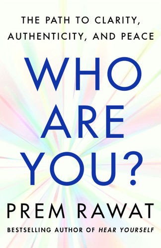 Who Are You? (The Path to Clarity, Authenticity, and Peace) by Prem Rawat, 9781250442314