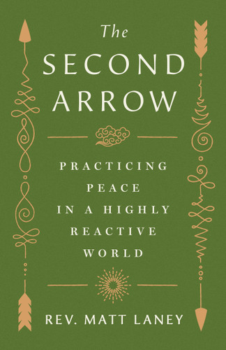 The Second Arrow (Practicing Peace in a Highly Reactive World) by Matt Laney, 9781250438607