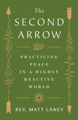 The Second Arrow (Practicing Peace in a Highly Reactive World) by Matt Laney, 9781250438607