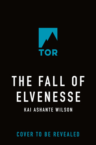 The Fall of Elvenesse by Kai Ashante Wilson, 9781250756510