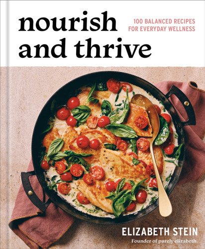 Nourish and Thrive (100 Balanced Recipes for Everyday Wellness) by Elizabeth Stein, 9781454963042