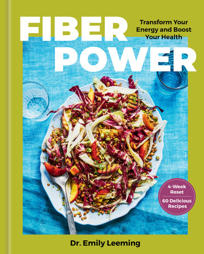 Fiber Power (60 Recipes to Transform Your Energy and Boost Your Health in Four Weeks) by Dr. Emily Leeming, 9781454972815