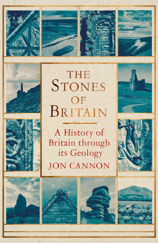 The The Stones of Britain (A History of Britain through its Geology) by Jon Cannon, 9781472122087