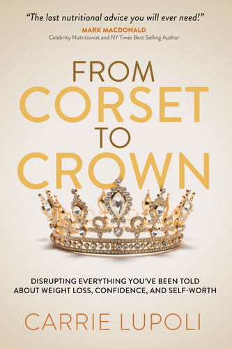 From Corset To Crown by Carrie Lupoli, 9798895740484