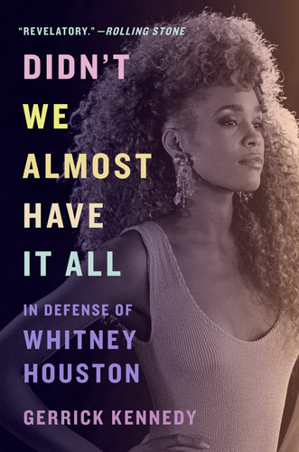 Didn't We Almost Have It All (In Defense of Whitney Houston) by Gerrick Kennedy, Brandy, 9781419752971
