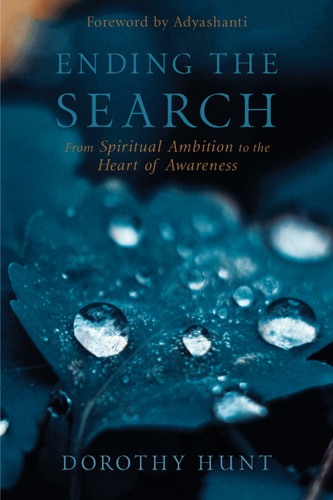 Ending the Search (From Spiritual Ambition to the Heart of Awareness) by Dorothy Hunt, Adyashanti, 9781683640639