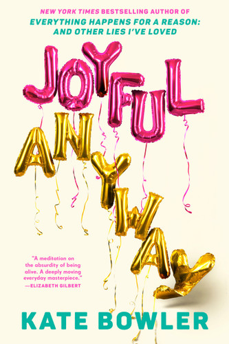 Joyful, Anyway by Kate Bowler, 9780593734193