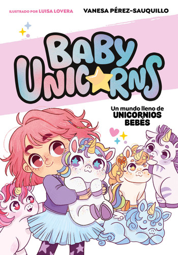 Un mundo lleno de unicornios bebés / A World Full of Baby Unicorns (Spanish Edition) by Vanesa Pérez-Sauquillo, 9788419868718