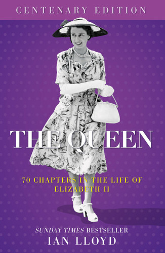 The Queen (70 Chapters in the Life of Elizabeth II, Centenary Edition) by Ian Lloyd, 9781837053414