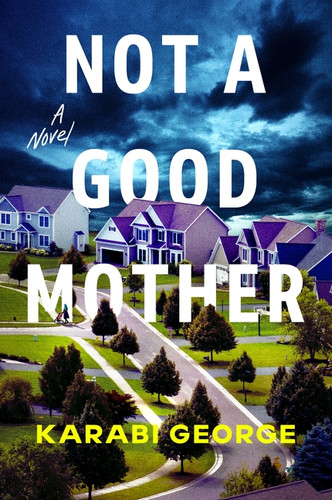 Not a Good Mother (A Novel) by Karabi George, 9780063491199