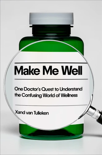 Make Me Well (One Doctor's Quest to Understand the Confusing World of Wellness) by Alexander van Tulleken, 9798217088416