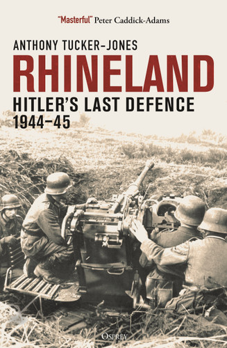 Rhineland (Hitler's Last Defence, 1944-45) by Anthony Tucker-Jones, 9781472859938