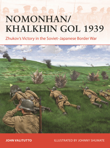 Nomonhan/Khalkhin Gol 1939 (Zhukov's Victory in the Soviet-Japanese Border War) by John Valitutto, Johnny Shumate, 9781472857316