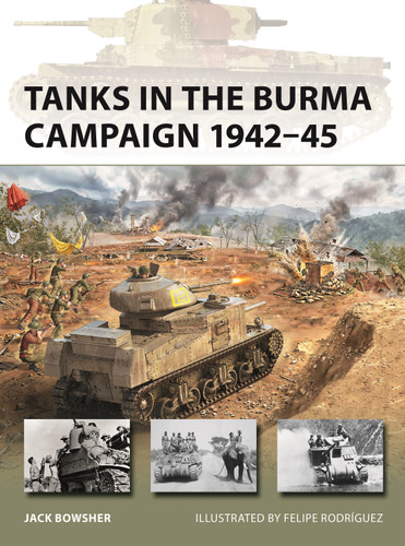 Tanks in the Burma Campaign 1942-45 by Jack Bowsher, Felipe Rodríguez, 9781472876317