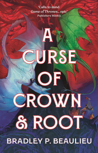 A Curse of Crown and Root by Bradley P. Beaulieu, 9781803285160