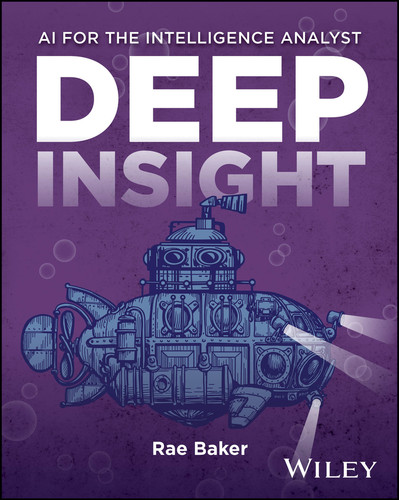Deep Insight (AI for the Intelligence Analyst) by Rae L. Baker, 9781394345045