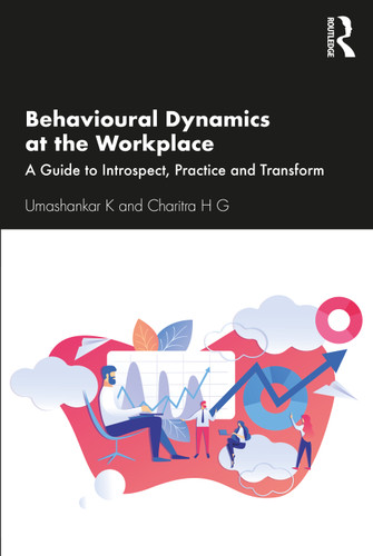 Behavioural Dynamics at the Workplace (A Guide to Introspect, Practice and Transform) by Umashankar K, Charitra H G, 9780367497767