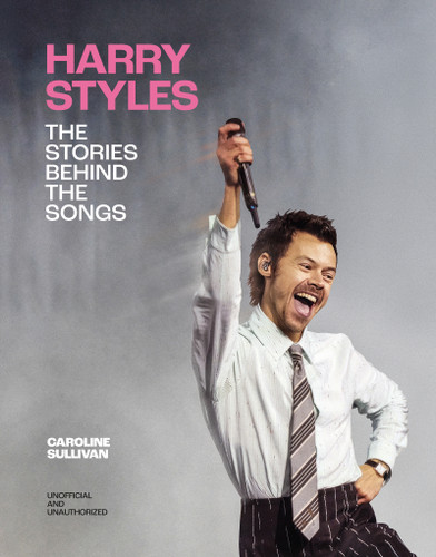 Harry Styles: The Stories Behind the Songs by Caroline Sullivan, 9781035447213