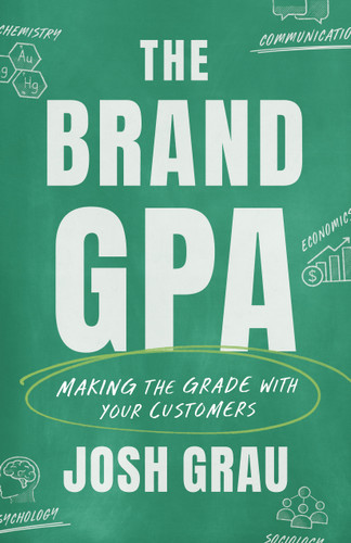 The Brand GPA (Making the Grade With Your Customers) by Josh Grau, 9781639081929