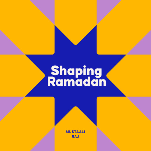 Shaping Ramadan by Mustaali Raj, Mustaali Raj, 9798217143375