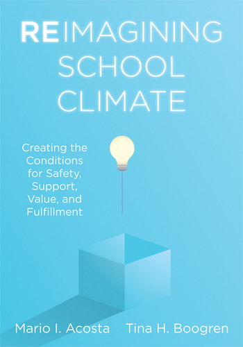 Reimagining School Climate (Creating the Conditions for Safety, Support, Value, and Fulfillment (A practical guide for a thriving school climate)) by Mario I. Acosta, Tina H. Boogren, 9798893741179