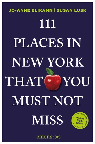 111 Places in New York That You Must Not Miss by Jo-Anne Elikann, Susan Lusk, 9783740830021