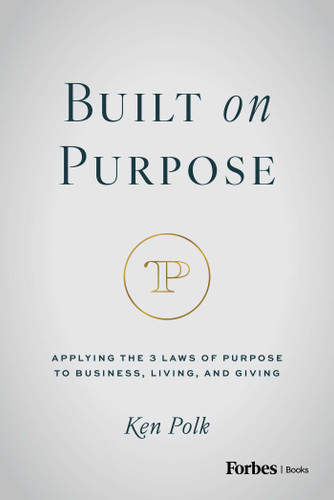 Built on Purpose (Applying the 3 Laws of Purpose to Business, Living, and Giving) by Ken Polk, 9798887507835