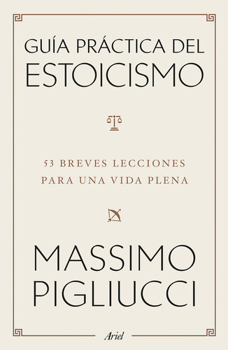 Guía práctica del estoicismo: 53 Breves lecciones para una vida plena / A Field Guide to a Happy Life (Spanish Edition) by Massimo Pigliucci, 9786076392072