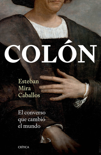Colón: El converso que cambió el mundo / Columbus: The  Converted Who Changed the World (Spanish Edition) by Esteban Mira Caballo, 9786076392027