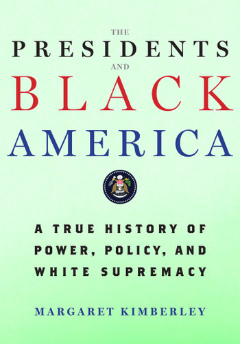 The Presidents and Black America (A True History of Power, Policy, and White Supremacy) (Miniature Edition) by Margaret Kimberley, 9781586424701
