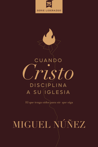 Cuando Cristo disciplina a Su iglesia (El que tenga oídos para oír, que oiga) (Spanish Edition) by Miguel Núñez Dr., 9780829772197