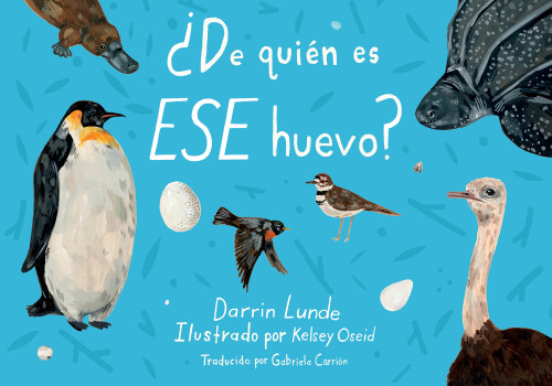 ¿De quién es ese huevo? (Spanish Edition) by Darrin Lunde, Kelsey Oseid, Gabriela Carrión Zayas, 9781623548209