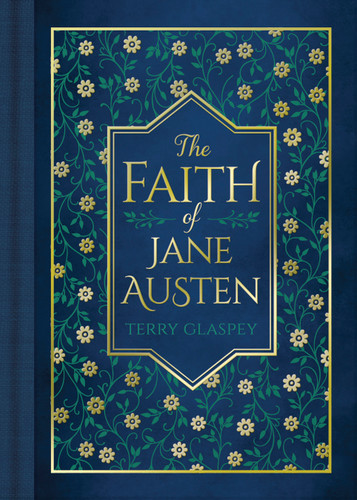 The Faith of Jane Austen (A Life Shaped by Wit, Wisdom, and the Love of God) by Terry Glaspey, 9780736993364