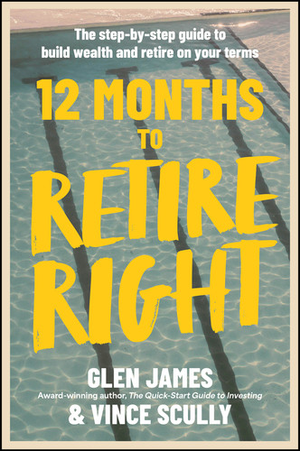 12 Months to Retire Right (The Step-by-Step Guide to Build Wealth and Retire on Your Terms) by Glen James, 9781394445851