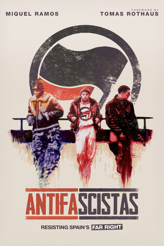 Antifascistas (Resisting Spain's Far Right) by Miquel Ramos, Tomas Rothaus, 9798887442181