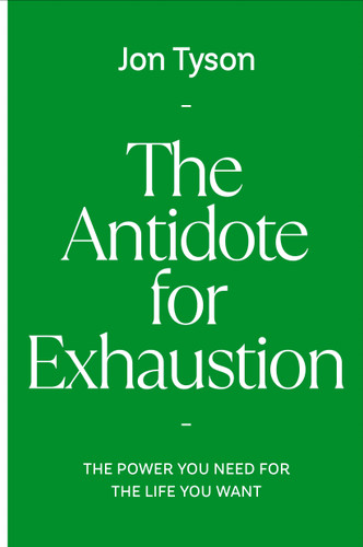 The Antidote for Exhaustion (The Power You Need for the Life You Want) by Jon Tyson, 9798217152339