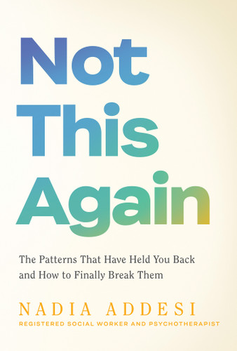 Not This Again (The Patterns That Have Held You Back and How to Finally Break Them) by Nadia Addesi, 9798318603778