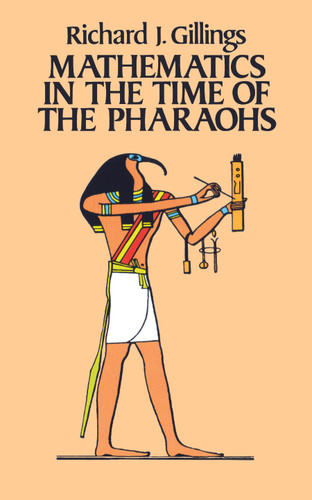 Mathematics in the Time of the Pharaohs by Richard J. Gillings, 9780486243153