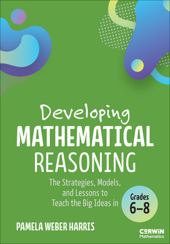 Developing Mathematical Reasoning (The Strategies, Models, and Lessons to Teach the Big Ideas in Grades 6-8) by Pamela Weber Harris, 9798348831394